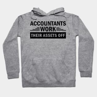 Accountants Work Their Assets Off jobs Dedication quote Hoodie